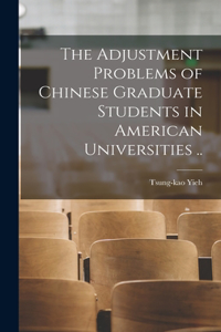 Adjustment Problems of Chinese Graduate Students in American Universities ..