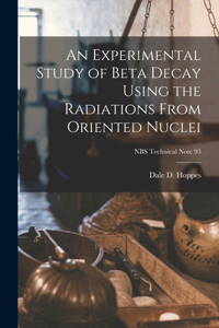 An Experimental Study of Beta Decay Using the Radiations From Oriented Nuclei; NBS Technical Note 93