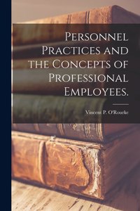 Personnel Practices and the Concepts of Professional Employees.