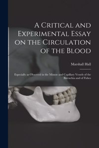 Critical and Experimental Essay on the Circulation of the Blood