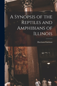 Synopsis of the Reptiles and Amphibians of Illinois