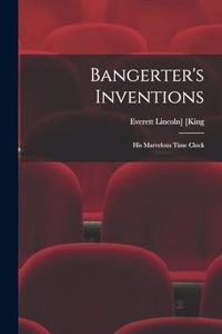 Bangerter's Inventions; His Marvelous Time Clock
