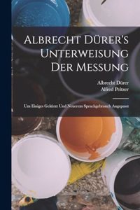 Albrecht Dürer's Unterweisung Der Messung