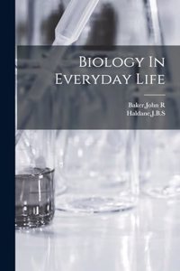 Biology In Everyday Life
