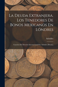Deuda Extranjera. Los Tenedores De Bonos Mexicanos En Lóndres