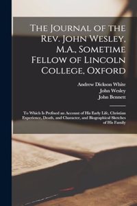 Journal of the Rev. John Wesley, M.A., Sometime Fellow of Lincoln College, Oxford