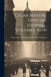 Cigar Makers' Official Journal, Volumes 40-41