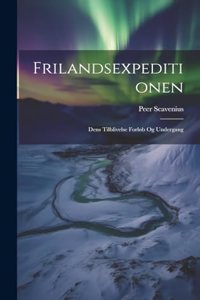 Frilandsexpeditionen: Dens Tilblivelse Forløb Og Undergang