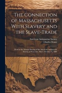Connection of Massachusetts With Slavery and the Slave-trade
