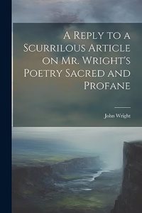 Reply to a Scurrilous Article on Mr. Wright's Poetry Sacred and Profane