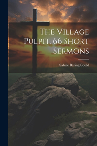 Village Pulpit, 66 Short Sermons