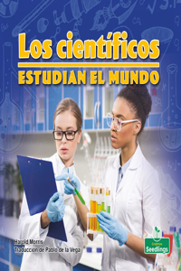 Los Científicos Estudian El Mundo (Scientists Study Our World)