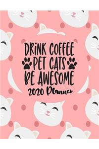 Drink Coffee Pet Cats Be Awesome - 2020 Planner