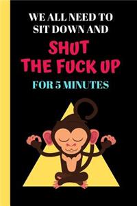 We All Need To Sit Down And Shut The Fuck Up For 5 Minutes