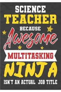 Science Teacher Because Awesome Multitasking Ninja Isn't An Actual Job Title