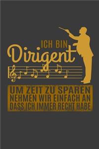 Ich bin Dirigent Um Zeit zu sparen nehmen wir einfach an, dass ich immer Recht habe.