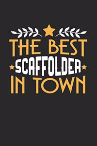 The Best Scaffolder in Town: 6x9 inches dotgrid notebook, 120 Pages, Composition Book and Journal, funny gift for your favorite Scaffolder