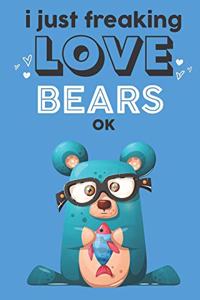I Just Freaking Love Bears Ok