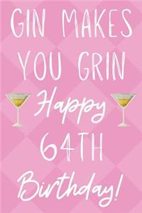 Gin Makes You Grin Happy 64th Birthday