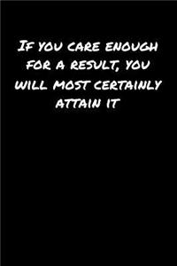 If You Care Enough For A Result You Will Most Certainly Attain It