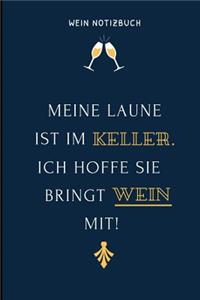 Meine Laune Ist Im Keller. Ich Hoffe Sie Bringt Wein Mit! Wein Notizbuch