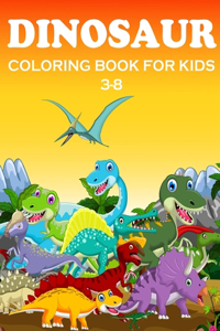 Dinosaur Coloring Books for Kids 3-8: Dinosaur Coloring Book for Boys, Girls, Preschoolers, Toddlers, Kids 3-8