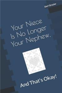 Your Niece Is No Longer Your Nephew, And That's Okay!