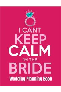 I Can't Keep Calm I'm The Bride Wedding Planning Book