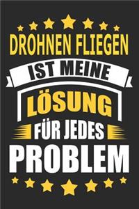 Drohnen fliegen ist meine Lösung für jedes Problem