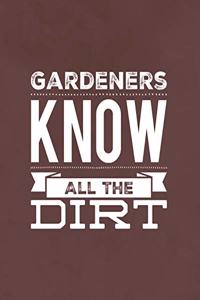 Gardeners Know All The Dirt