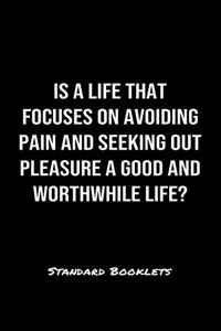Is A Life That Focuses On Avoiding Pain And Seeking Out Pleasure A Good And Worthwhile Life?