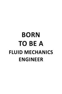 Born To Be A Fluid Mechanics Engineer