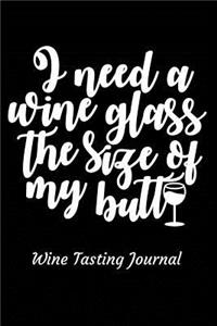 I Need a Wine Glass the Size of My Butt Wine Tasting Journal