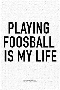 Playing Foosball Is My Life