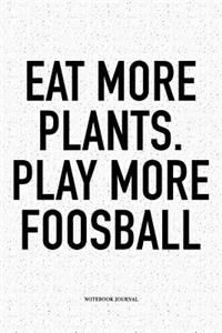 Eat More Plants. Play More Foosball