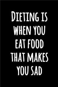 Dieting is When You Eat Food That Makes You Sad