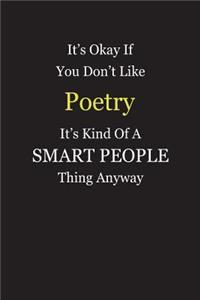 It's Okay If You Don't Like Poetry It's Kind Of A Smart People Thing Anyway