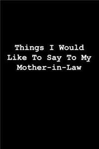 Things I Would Like To Say To My Mother-in-Law