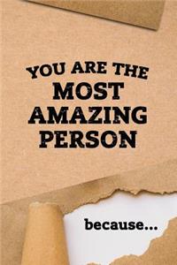 You are the MOST AMAZING PERSON because