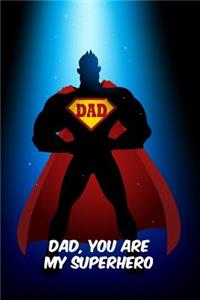 Dad you are my superhero