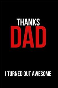 Thanks Dad I Turned Out Awesome