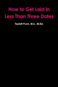 How to Get Laid in Less Than Three Dates