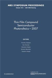 Thin-Film Compound Semiconductor Photovoltaics 2007: Volume 1012