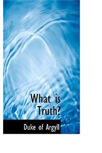 What Is Truth?