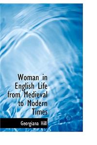 Woman in English Life from Medieval to Modern Times