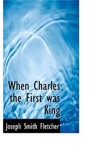 When Charles the First Was King