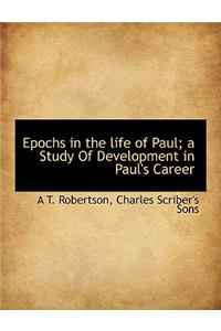 Epochs in the Life of Paul; A Study of Development in Paul's Career