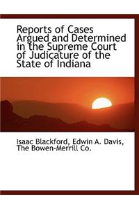 Reports of Cases Argued and Determined in the Supreme Court of Judicature of the State of Indiana