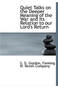 Quiet Talks on the Deeper Meaning of the War and Its Relation to Our Lord's Return