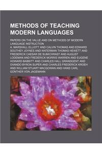 Methods of Teaching Modern Languages; Papers on the Value and on Methods of Modern Language Instruction
